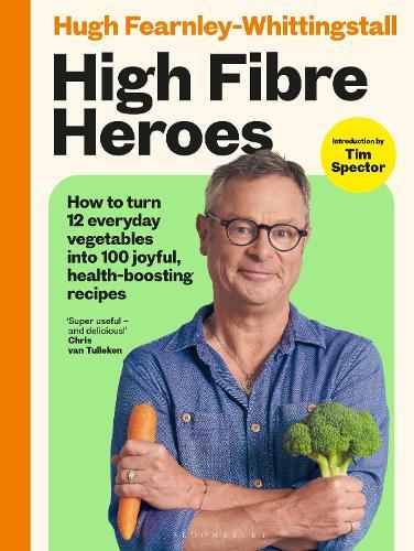 High Fibre Heroes: How to turn 12 everyday vegetables into 100 joyful, health-boosting recipes