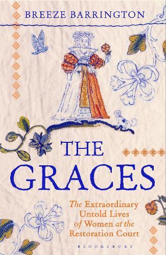 The Graces: The Untold Lives of Women at the Restoration Court