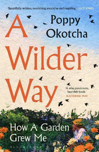 A Wilder Way: How A Garden Grew Me