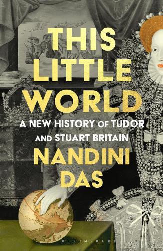 This Little World: A New History of Tudor and Stuart England