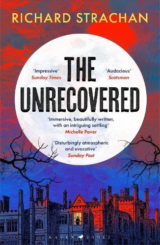 The Unrecovered: A richly atmospheric gothic tale of madness, war and all-encompassing obsession set in Scotland
