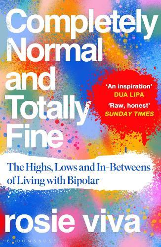 Completely Normal and Totally Fine: The Highs, Lows and In-Betweens of Living with Bipolar