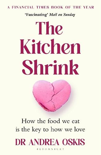 The Kitchen Shrink: How the food we eat is the key to how we love. A FINANCIAL TIMES BOOK OF THE YEAR