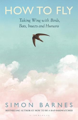 How to Fly: Taking Wing with Birds, Bats, Insects and Humans
