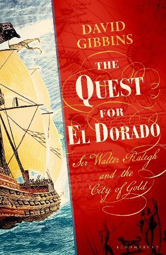 The Quest for El Dorado: Sir Walter Ralegh and the City of Gold