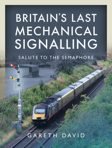 Britain's Last Mechanical Signalling: Salute to the Semaphore