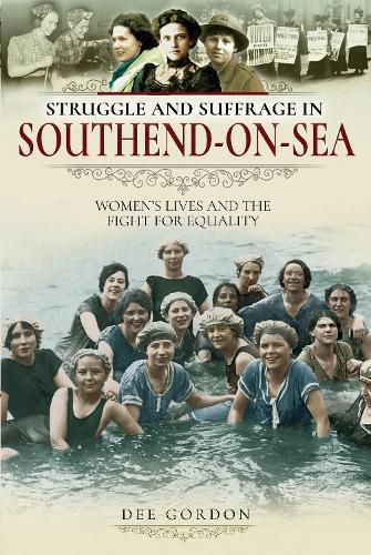 Struggle and Suffrage in Southend-on-Sea: Women's Lives and the Fight for Equality