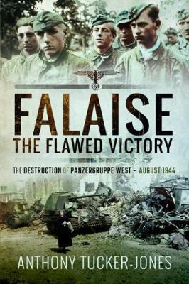 Falaise: The Flawed Victory: The Destruction of Panzergruppe West, August 1944
