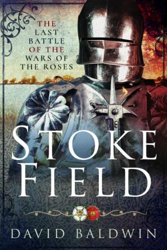 Stoke Field: The Last Battle of the Roses