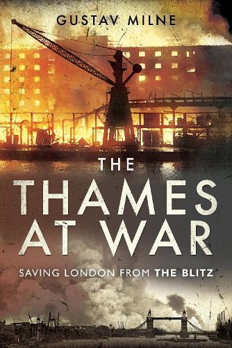 The Thames at War: Saving London From the Blitz