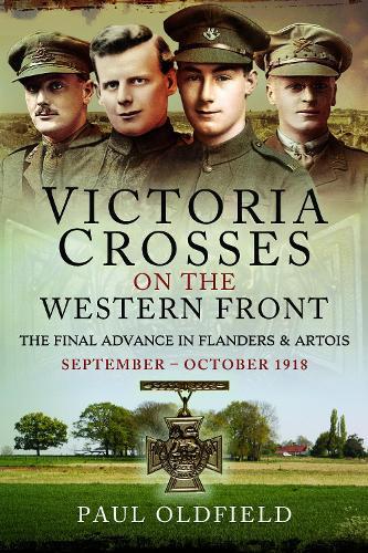 Victoria Crosses on the Western Front – The Final Advance in Flanders and Artois: September – October 1918
