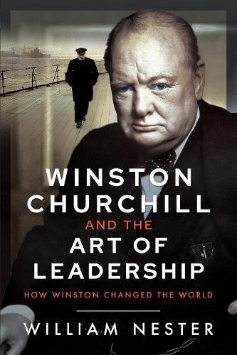 Winston Churchill and the Art of Leadership: How Winston Changed the World