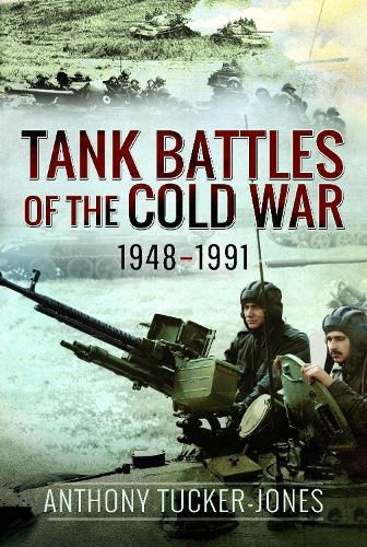 Tank Battles of the Cold War, 1948–1991