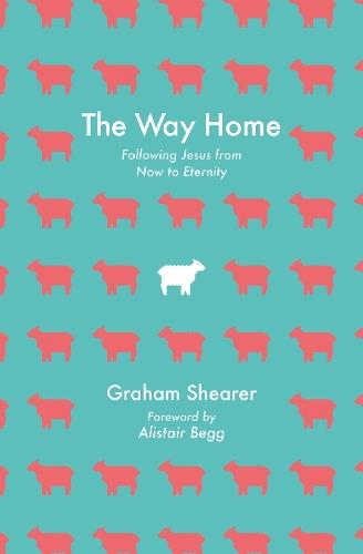 The Way Home: Following Jesus from Now to Eternity