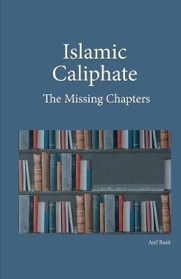 Islamic Caliphate: The Missing Chapters