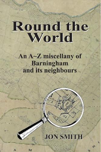 Round the World: An A-Z miscellany of Barningham and its neighbours