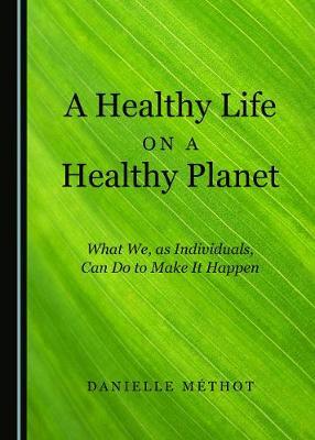 A Healthy Life on a Healthy Planet: What We, as Individuals, Can Do to Make It Happen