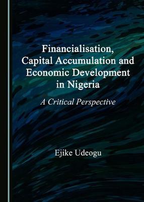 Financialisation, Capital Accumulation and Economic Development in Nigeria: A Critical Perspective
