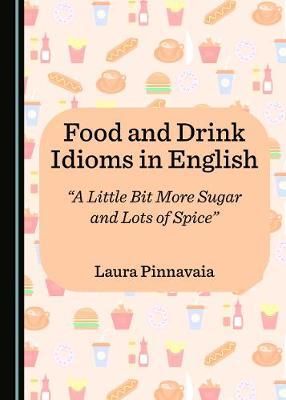 Food and Drink Idioms in English: “A Little Bit More Sugar and Lots of Spice”