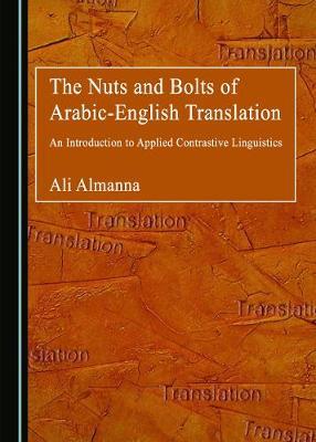 The Nuts and Bolts of Arabic-English Translation: An Introduction to Applied Contrastive Linguistics