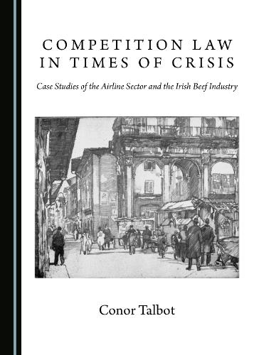 Competition Law in Times of Crisis: Case Studies of the Airline Sector and the Irish Beef Industry