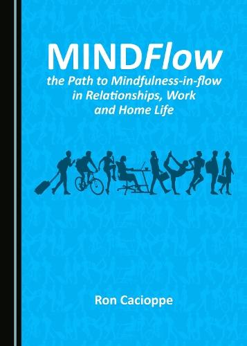 MINDFlow, the Path to Mindfulness-in-flow in Relationships, Work and Home Life