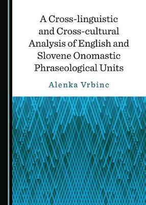 A Cross-linguistic and Cross-cultural Analysis of English and Slovene Onomastic Phraseological Units