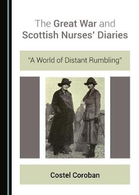 The Great War and Scottish Nurses’ Diaries: “A World of Distant Rumbling”