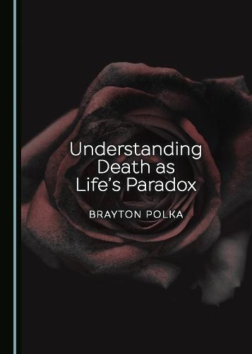 Understanding Death as Life’s Paradox