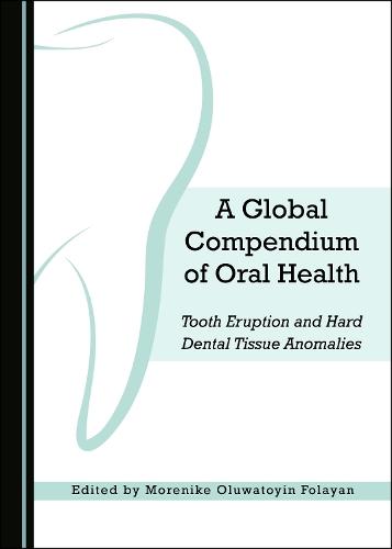 A Global Compendium of Oral Health: Tooth Eruption and Hard Dental Tissue Anomalies