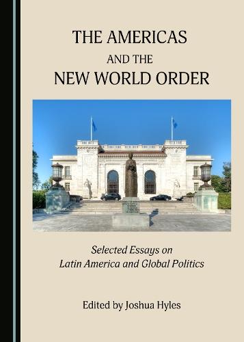 The Americas and the New World Order: Selected Essays on Latin America and Global Politics