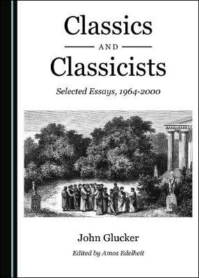 Classics and Classicists: Selected Essays, 1964-2000