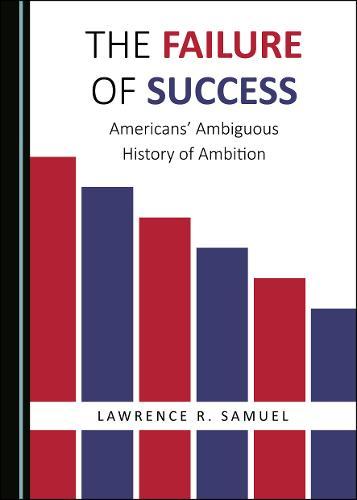 The Failure of Success: Americans’ Ambiguous History of Ambition