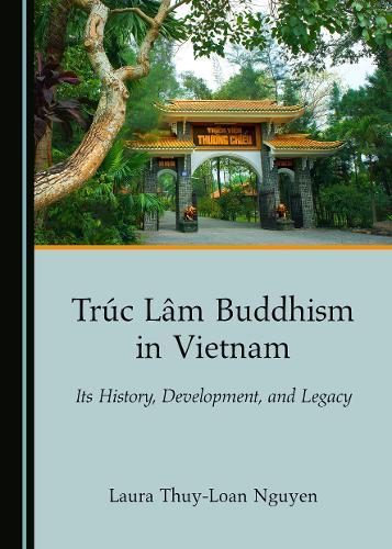 Trúc Lâm Buddhism in Vietnam: Its History, Development, and Legacy