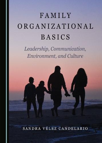 Family Organizational Basics: Leadership, Communication, Environment, and Culture