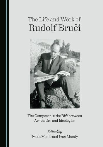The Life and Work of Rudolf Bruči: The Composer in the Rift between Aesthetics and Ideologies