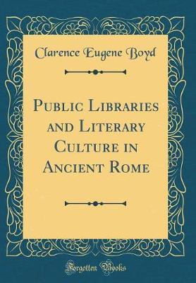 Public Libraries and Literary Culture in Ancient Rome (Classic Reprint)