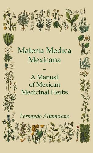 Materia Medica Mexicana - A Manual of Mexican Medicinal Herbs