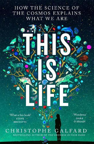 This Is Life: How the Science of the Cosmos Explains What We Are