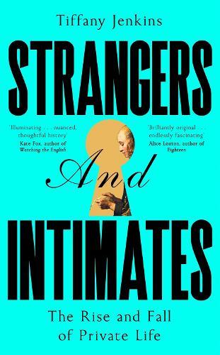 Strangers and Intimates: The Rise and Fall of Private Life