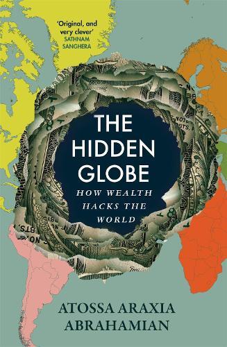 The Hidden Globe: How Wealth Hacks the World