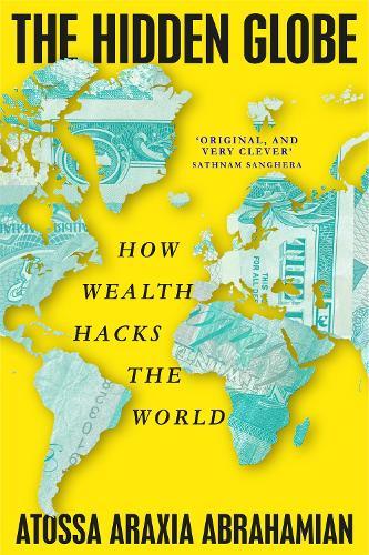 The Hidden Globe: How Wealth Hacks the World