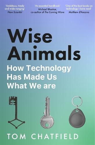 Wise Animals: How Technology Has Made Us What We Are