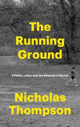 The Running Ground: A Father, A Son and the Simplest of Sports