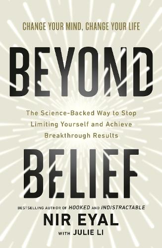 Beyond Belief: The Science-Backed Way to Stop Limiting Yourself and Achieve Extraordinary Results