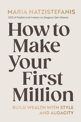How to Make Your First Million: Build wealth with style and audacity