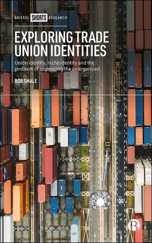 Exploring Trade Union Identities: Union Identity, Niche Identity and the Problem of Organizing the Unorganized