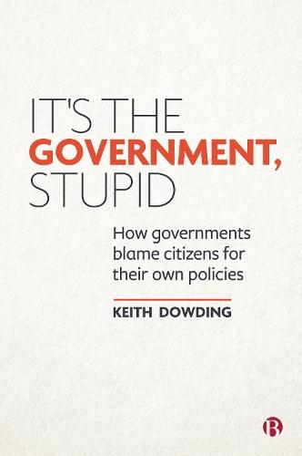 It’s the Government, Stupid: How Governments Blame Citizens for Their Own Policies