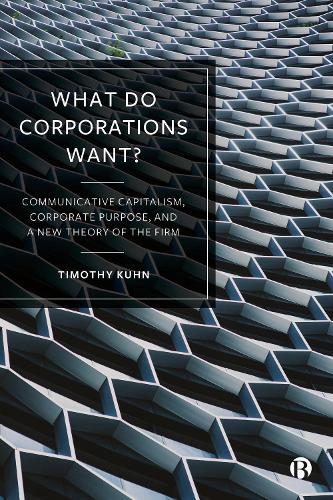 What Do Corporations Want?: Communicative Capitalism, Corporate Purpose, and a New Theory of the Firm