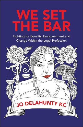 We Set the Bar: Fighting for Equality, Empowerment and Change within the Legal Profession